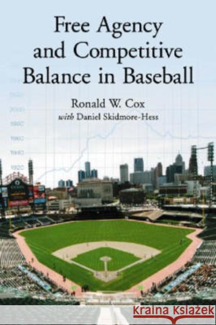 Free Agency and Competitive Balance in Baseball Ronald W. Cox Daniel Skidmore-Hess 9780786422203 McFarland & Company