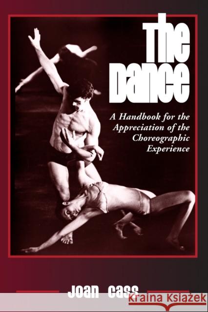 The Dance: A Handbook for the Appreciation of the Choreographic Experience Cass, Joan 9780786422319 McFarland & Company