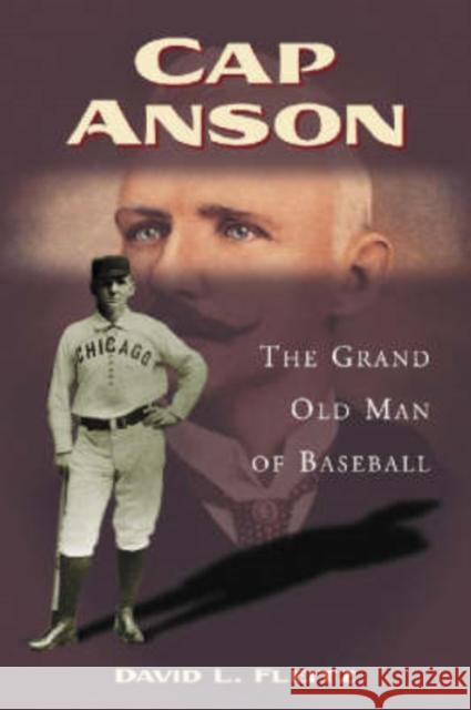 Cap Anson: The Grand Old Man of Baseball Fleitz, David L. 9780786422388 McFarland & Company