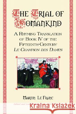 The Trial of Womankind: A Rhyming Translation of Book IV of the Fifteenth-Century Le Champion Des Dames Martin L Steven Millen Taylor 9780786422401 McFarland & Company