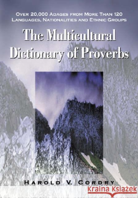 The Multicultural Dictionary of Proverbs: Over 20,000 Adages from More Than 120 Languages, Nationalities and Ethnic Groups Cordry, Harold V. 9780786422623 McFarland & Company