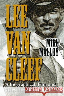 Lee Van Cleef: A Biographical, Film and Television Reference Malloy, Mike 9780786422722