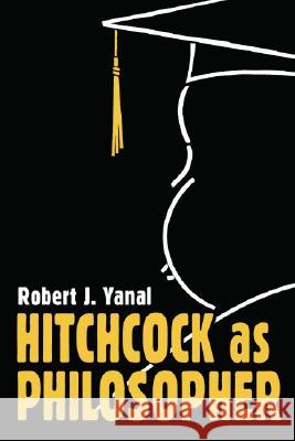 Hitchcock as Philosopher Robert J. Yanal 9780786422814 McFarland & Company