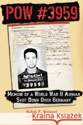 POW #3959: Memoir of a World War II Airman Shot Down Over Germany Sirianni, Ralph E. 9780786422975 McFarland & Company