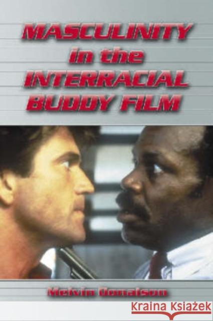 Masculinity in the Interracial Buddy Film Melvin Donalson 9780786423019