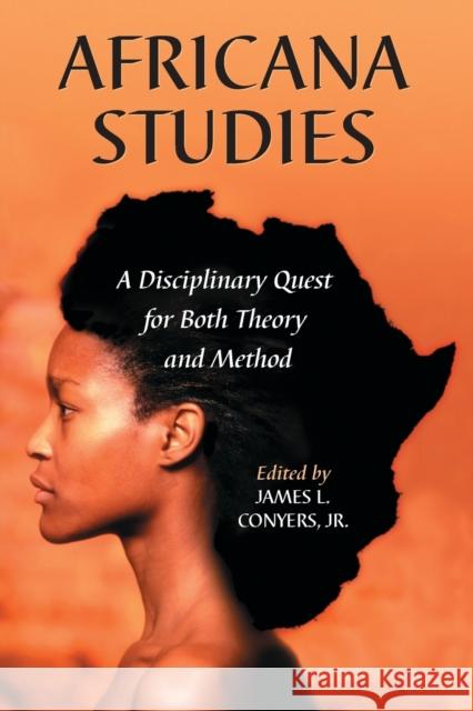 Africana Studies: A Disciplinary Quest for Both Theory and Method Conyers, James L. 9780786423040