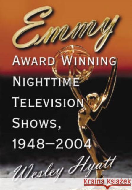 Emmy Award Winning Nighttime Television Shows, 1948-2004 Wesley Hyatt 9780786423293 McFarland & Company