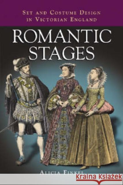 Romantic Stages: Set and Costume Design in Victorian England Finkel, Alicia 9780786423361 McFarland & Company