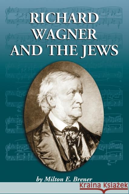 Richard Wagner and the Jews Milton E. Brener 9780786423705 McFarland & Company