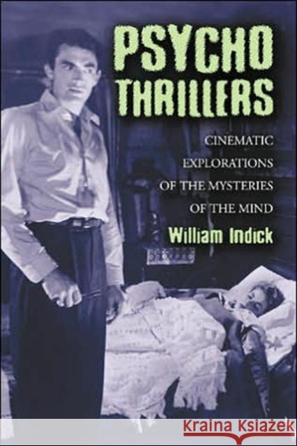 Psycho Thrillers: Cinematic Explorations of the Mysteries of the Mind Indick, William 9780786423712 McFarland & Company