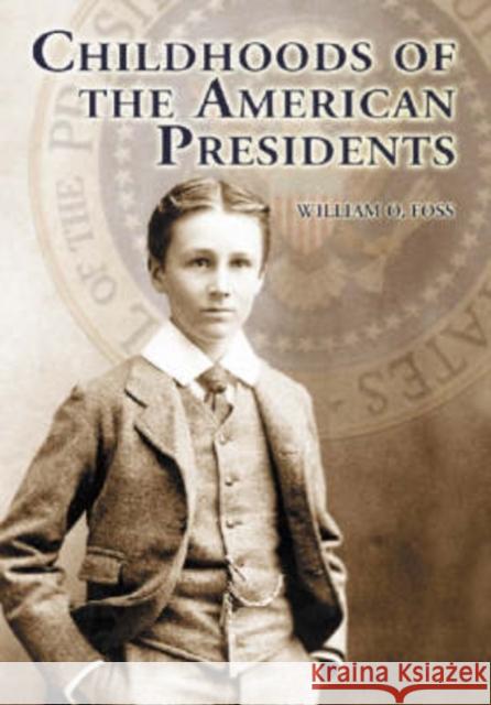 Childhoods of the American Presidents William O. Foss 9780786423828 McFarland & Company