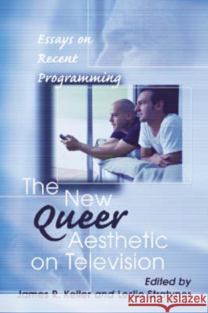 The New Queer Aesthetic on Television: Essays on Recent Programming Keller, James R. 9780786423903 McFarland & Company