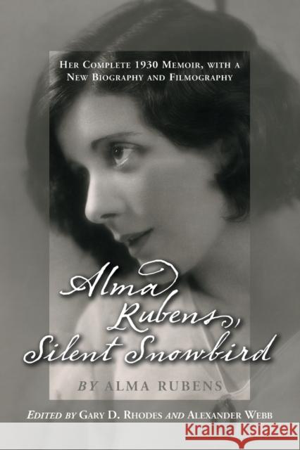 Alma Rubens, Silent Snowbird: Her Complete 1930 Memoir, with a New Biography and Filmography Rubens, Alma 9780786424139 McFarland & Company
