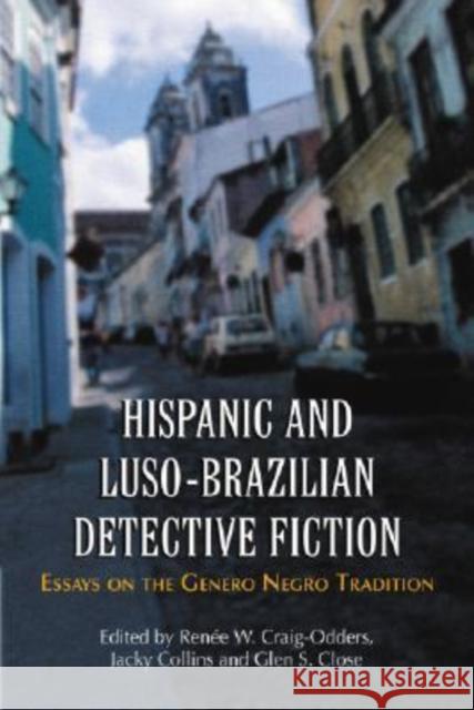 Hispanic and Luso-Brazilian Detective Fiction: Essays on the Genero Negro Tradition Craig-Odders, Renée W. 9780786424269 McFarland & Company