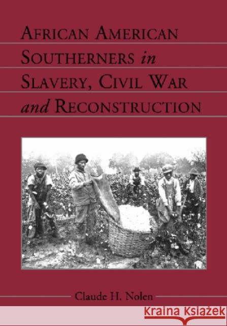 African American Southerners in Slavery, Civil War and Reconstruction Claude H. Nolen 9780786424511 McFarland & Company