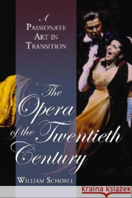 The Opera of the Twentieth Century: A Passionate Art in Transition Schoell, William 9780786424658 McFarland & Company
