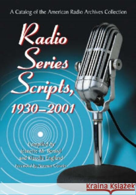 Radio Series Scripts, 1930-2001: A Catalog of the American Radio Archives Collection Berard, Jeanette M. 9780786424696 McFarland & Company
