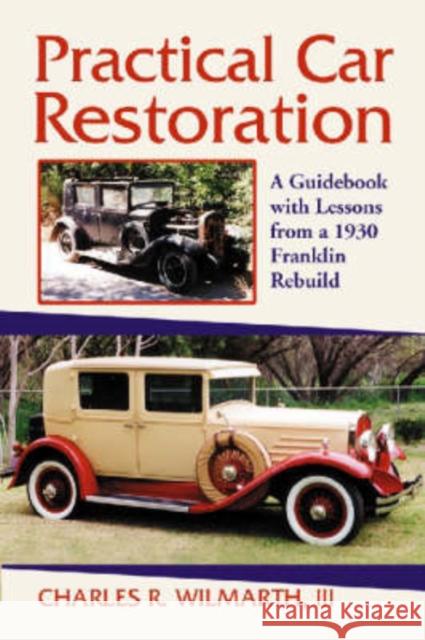 Practical Car Restoration: A Guidebook with Lessons from a 1930 Franklin Rebuild Wilmarth, Charles R. 9780786425112 McFarland & Company