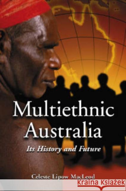 Multiethnic Australia: Its History and Future MacLeod, Celeste Lipow 9780786425228 McFarland & Company