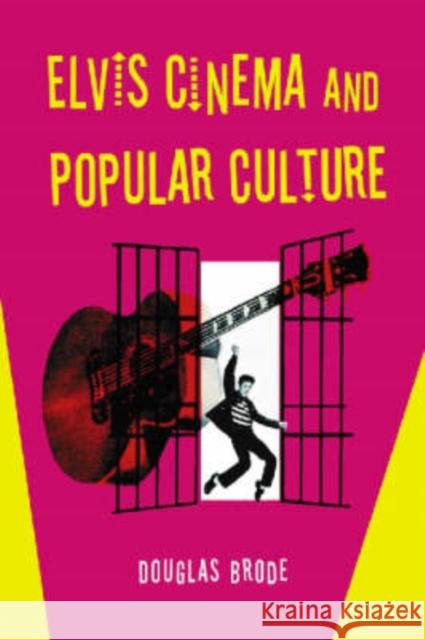 Elvis Cinema and Popular Culture Douglas Brode 9780786425266