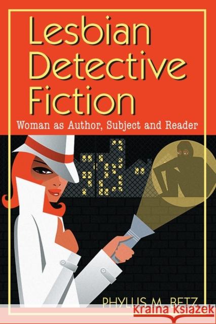 Lesbian Detective Fiction: Woman as Author, Subject and Reader Betz, Phyllis M. 9780786425488 McFarland & Company