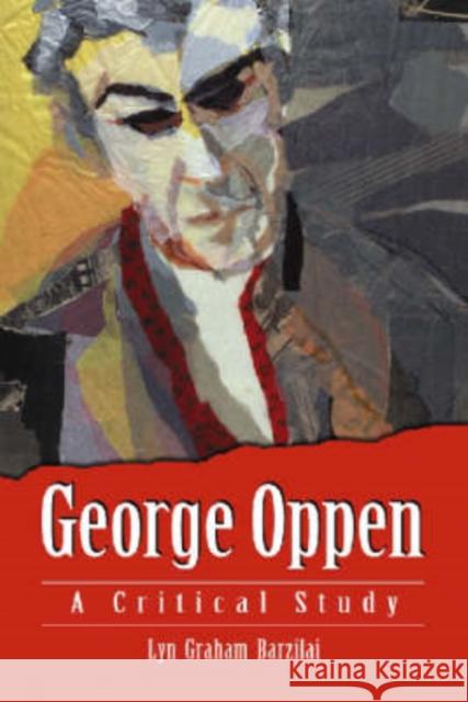 George Oppen: A Critical Study Lyn Graham Barzilai 9780786425495 McFarland & Company