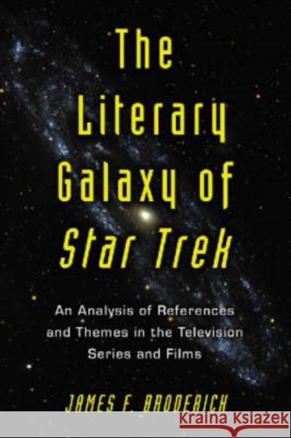Literary Galaxy of Star Trek: An Analysis of References and Themes in the Television Series and Films Broderick, James F. 9780786425716 McFarland & Company