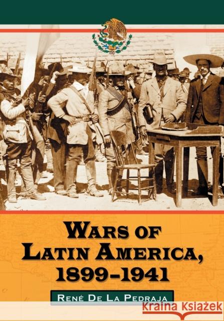 Wars of Latin America, 1899-1941 de la Pedraja, René 9780786425792