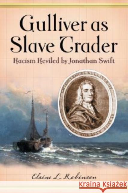 Gulliver as Slave Trader: Racism Reviled by Jonathan Swift Robinson, Elaine L. 9780786425860