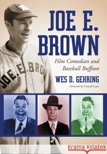 Joe E. Brown: Film Comedian and Baseball Buffoon Gehring, Wes D. 9780786425891 McFarland & Company