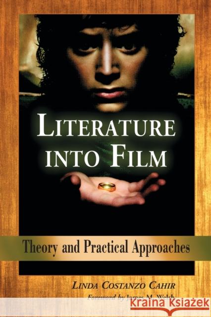 Literature Into Film: Theory and Practical Approaches Cahir, Linda Costanzo 9780786425976 McFarland & Company