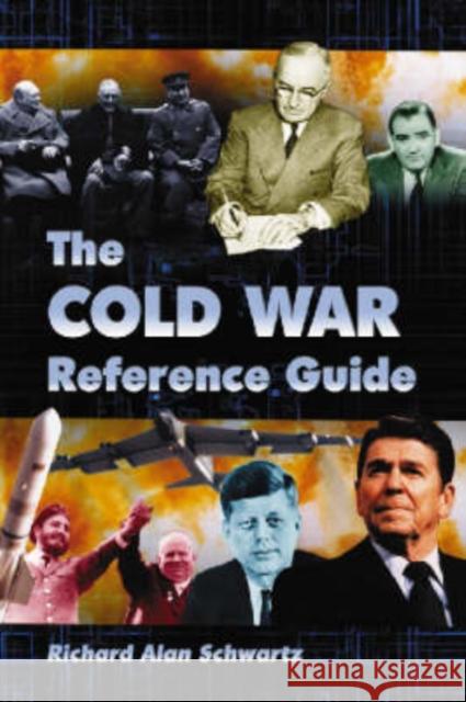 The Cold War Reference Guide: A General History and Annotated Chronology, with Selected Biographies Schwartz, Richard Alan 9780786426089 0