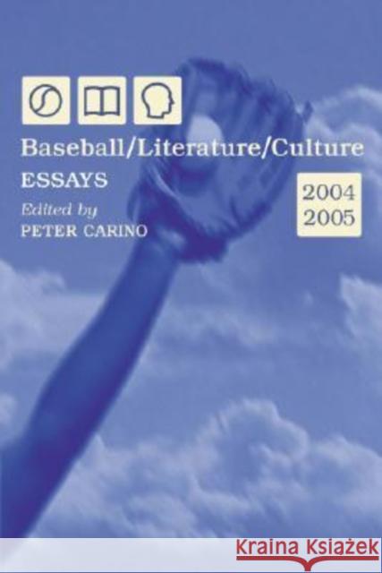 Baseball/Literature/Culture: Essays, 2004-2005 Carino, Peter 9780786426188 McFarland & Company