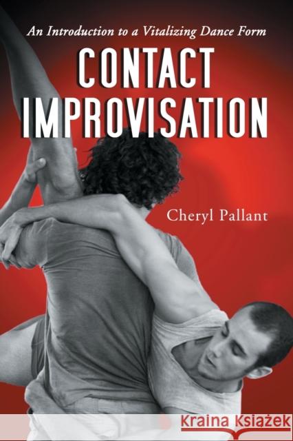 Contact Improvisation: An Introduction to a Vitalizing Dance Form Pallant, Cheryl 9780786426478 McFarland & Company
