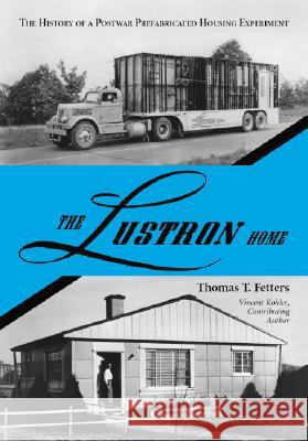 The Lustron Home: The History of a Postwar Prefabricated Housing Experiment Fetters, Thomas T. 9780786426553