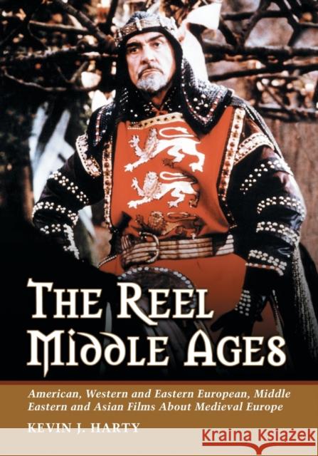 The Reel Middle Ages: American, Western and Eastern European, Middle Eastern and Asian Films About Medieval Europe Harty, Kevin J. 9780786426577 McFarland & Company
