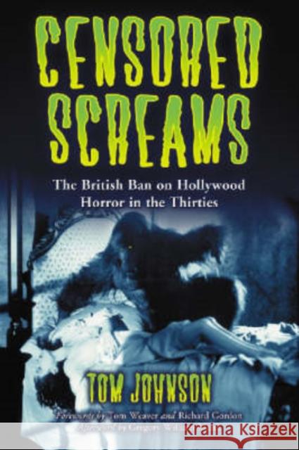 Censored Screams: The British Ban on Hollywood Horror in the Thirties Johnson, Tom 9780786427314 McFarland & Company