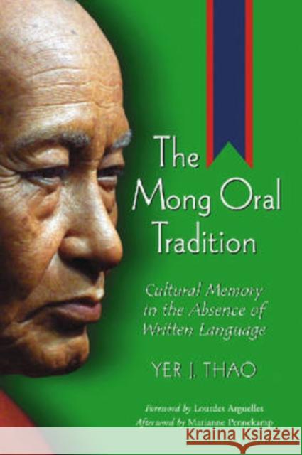 The Mong Oral Tradition: Cultural Memory in the Absence of Written Language Thao, Yer J. 9780786427499 McFarland & Company