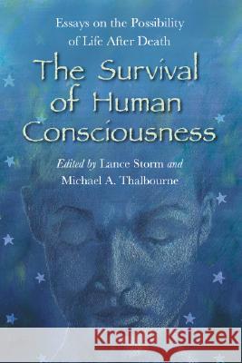 The Survival of Human Consciousness: Essays on the Possibility of Life After Death Storm, Lance 9780786427727 McFarland & Company