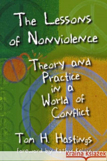 The Lessons of Nonviolence: Theory and Practice in a World of Conflict Hastings, Tom H. 9780786427734 McFarland & Company