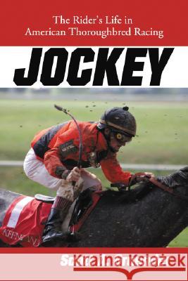 Jockey: The Rider's Life in American Thoroughbred Racing Scott A. Gruender 9780786428199 McFarland & Company