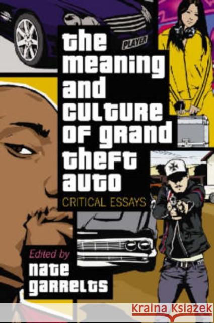 The Meaning and Culture of Grand Theft Auto: Critical Essays Garrelts, Nate 9780786428229 McFarland & Company