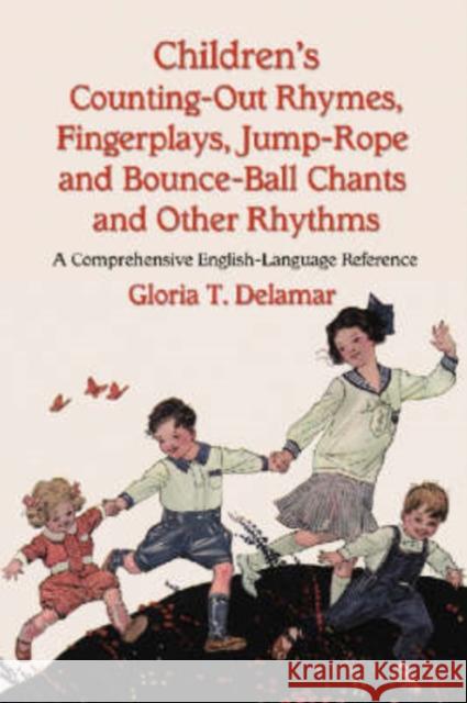 Children's Counting-Out Rhymes, Fingerplays, Jump-Rope and Bounce-Ball Chants and Other Rhythms: A Comprehensive English-Language Reference Delamar, Gloria T. 9780786428335 McFarland & Company