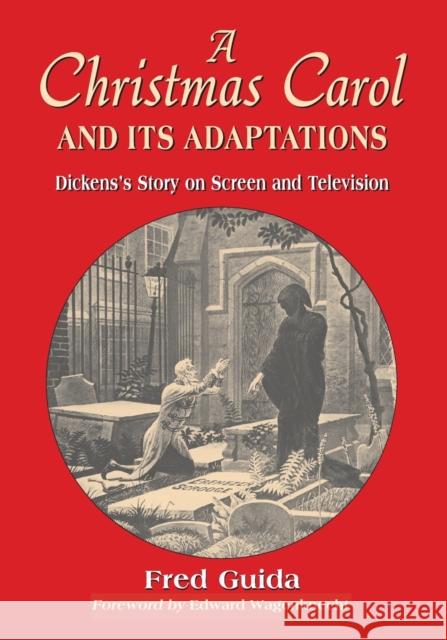 Christmas Carol and Its Adaptations: A Critical Examination of Dickens's Story and Its Productions on Screen and Television Guida, Fred 9780786428403