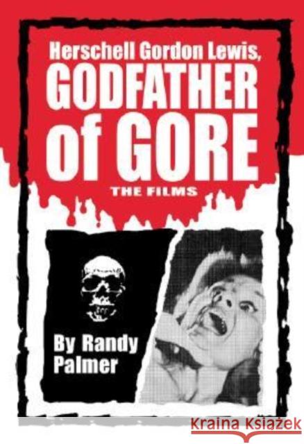 Herschell Gordon Lewis, Godfather of Gore: The Films Palmer, Randy 9780786428502 McFarland & Company