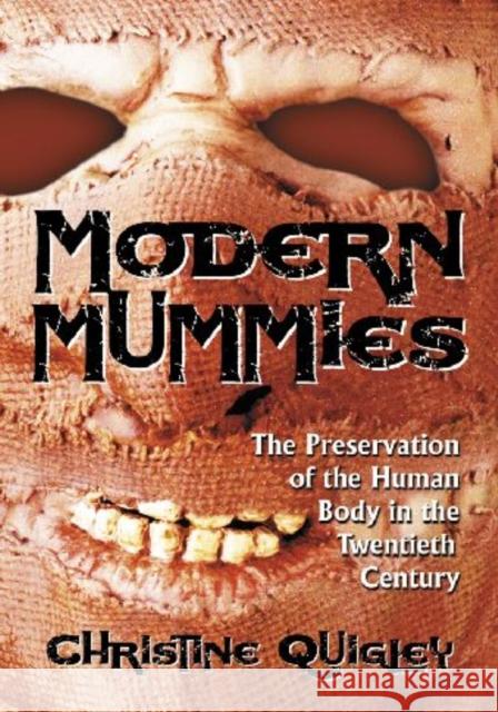 Modern Mummies: The Preservation of the Human Body in the Twentieth Century Quigley, Christine 9780786428519 McFarland & Company