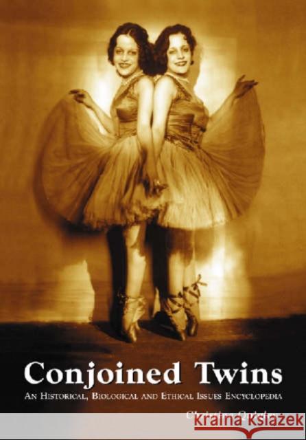 Conjoined Twins: An Historical, Biological and Ethical Issues Encyclopedia Quigley, Christine 9780786428526 McFarland & Company