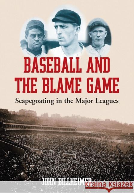 Baseball and the Blame Game: Scapegoating in the Major Leagues Billheimer, John 9780786429066 McFarland & Company