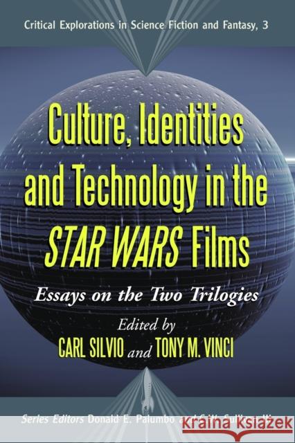 Culture, Identities and Technology in the Star Wars Films: Essays on the Two Trilogies Silvio, Carl 9780786429103 McFarland & Company