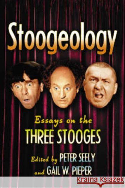 Stoogeology: Essays on the Three Stooges Seely, Peter 9780786429202 McFarland & Company